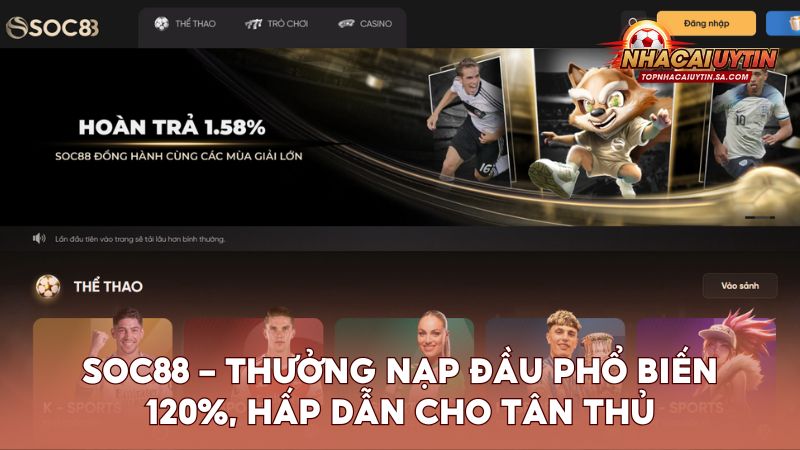 Soc88 – Thưởng nạp đầu phổ biến 120%, hấp dẫn cho tân thủ